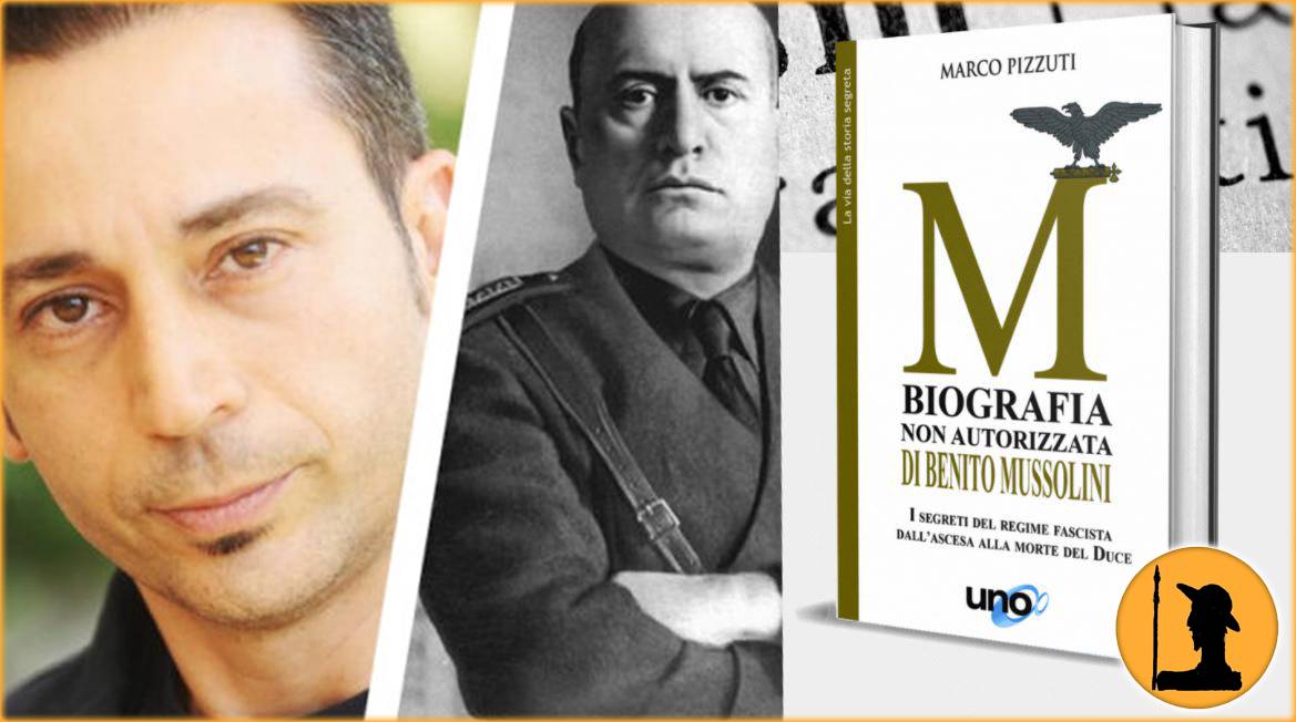 Marco Pizzuti: Mussolini, la biografia non autorizzata [VIDEO INTERVISTA]