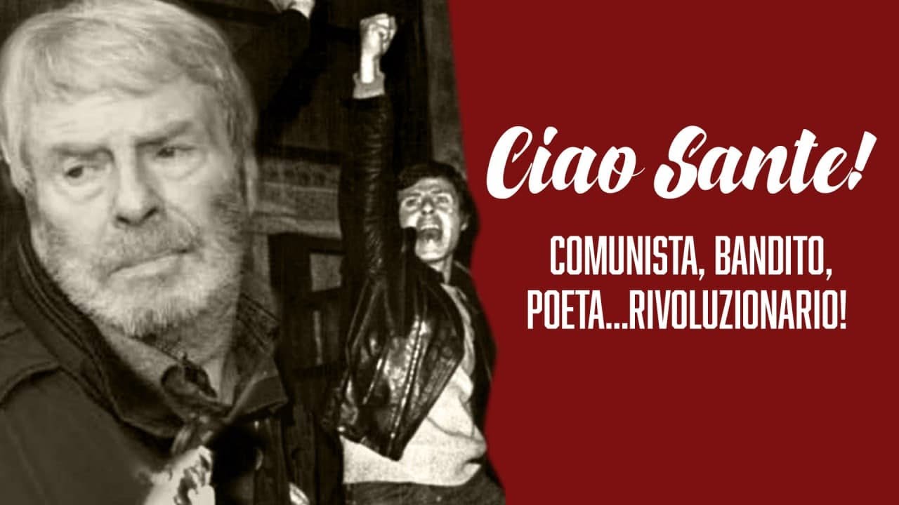 Ciao Sante! Comunista, bandito, poeta… Rivoluzionario!