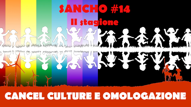 Sancho 14 II stagione – Fulvio Grimaldi – Cancel Culture e Omologazione
